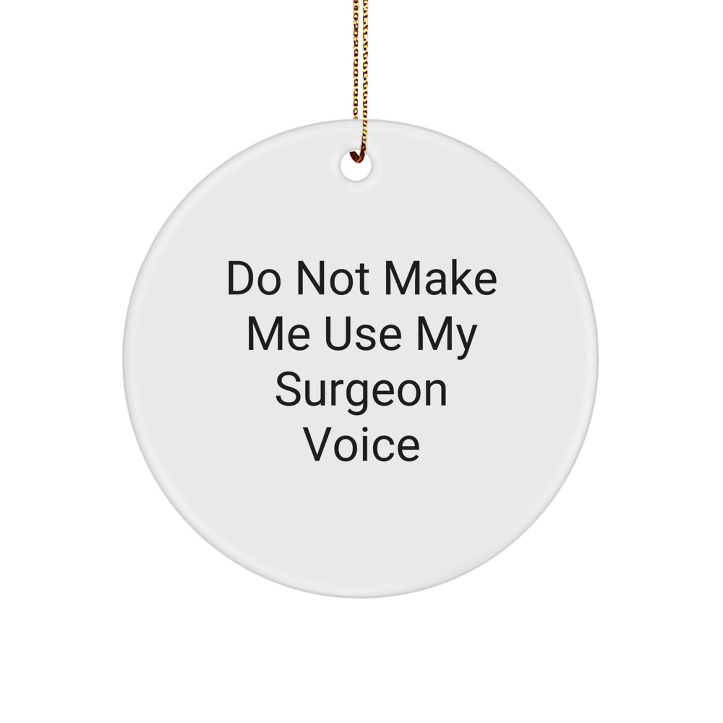 Funny Gifts from Friends and Family for Surgeons - Do Not Make Me Use My Surgeon Voice Circle Ornament for Christmas Unique - The Buy Boom