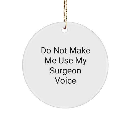 Funny Gifts from Friends and Family for Surgeons - Do Not Make Me Use My Surgeon Voice Circle Ornament for Christmas Unique - The Buy Boom