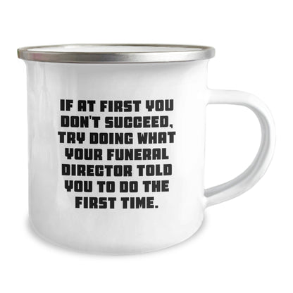 Funny Gifts from Friends and Family to Funeral Director Christmas Unique Mugs - If At First You Don't Succeed Try Doing What Your Funeral Director Told You To Do The First Time Camping Mug - The Buy Boom