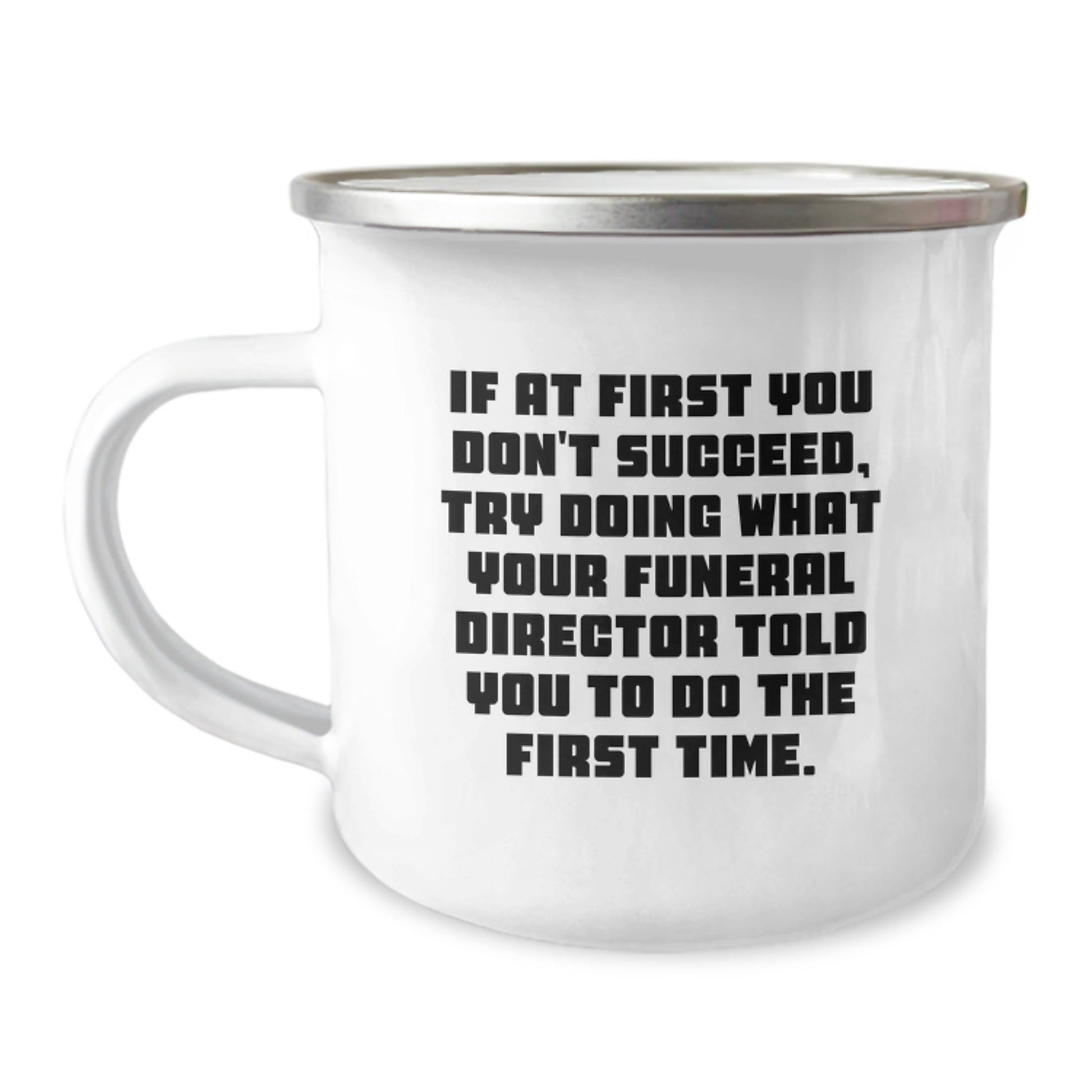 Funny Gifts from Friends and Family to Funeral Director Christmas Unique Mugs - If At First You Don't Succeed Try Doing What Your Funeral Director Told You To Do The First Time Camping Mug - The Buy Boom