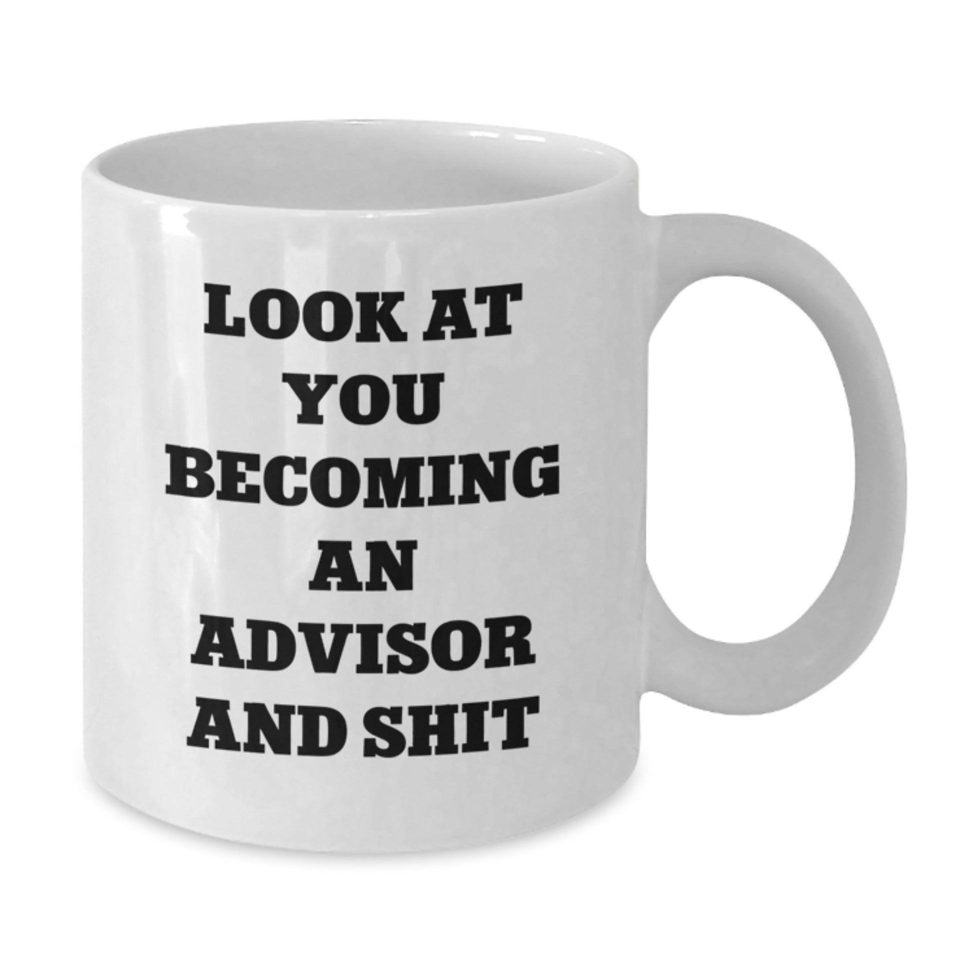 Funny Gifts from Friends for Advisors - Look At You Becoming An Advisor And Shit White Coffee Mug for Christmas - The Buy Boom