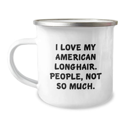 Funny Gifts from Friends for American Longhair Cat Lovers - Birthday Unique Gifts - I Love My American Longhair. People, Not So Much. - Camping Mug for Him or Her - The Buy Boom