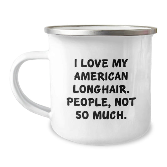 Funny Gifts from Friends for American Longhair Cat Lovers - Birthday Unique Gifts - I Love My American Longhair. People, Not So Much. - Camping Mug for Him or Her - The Buy Boom