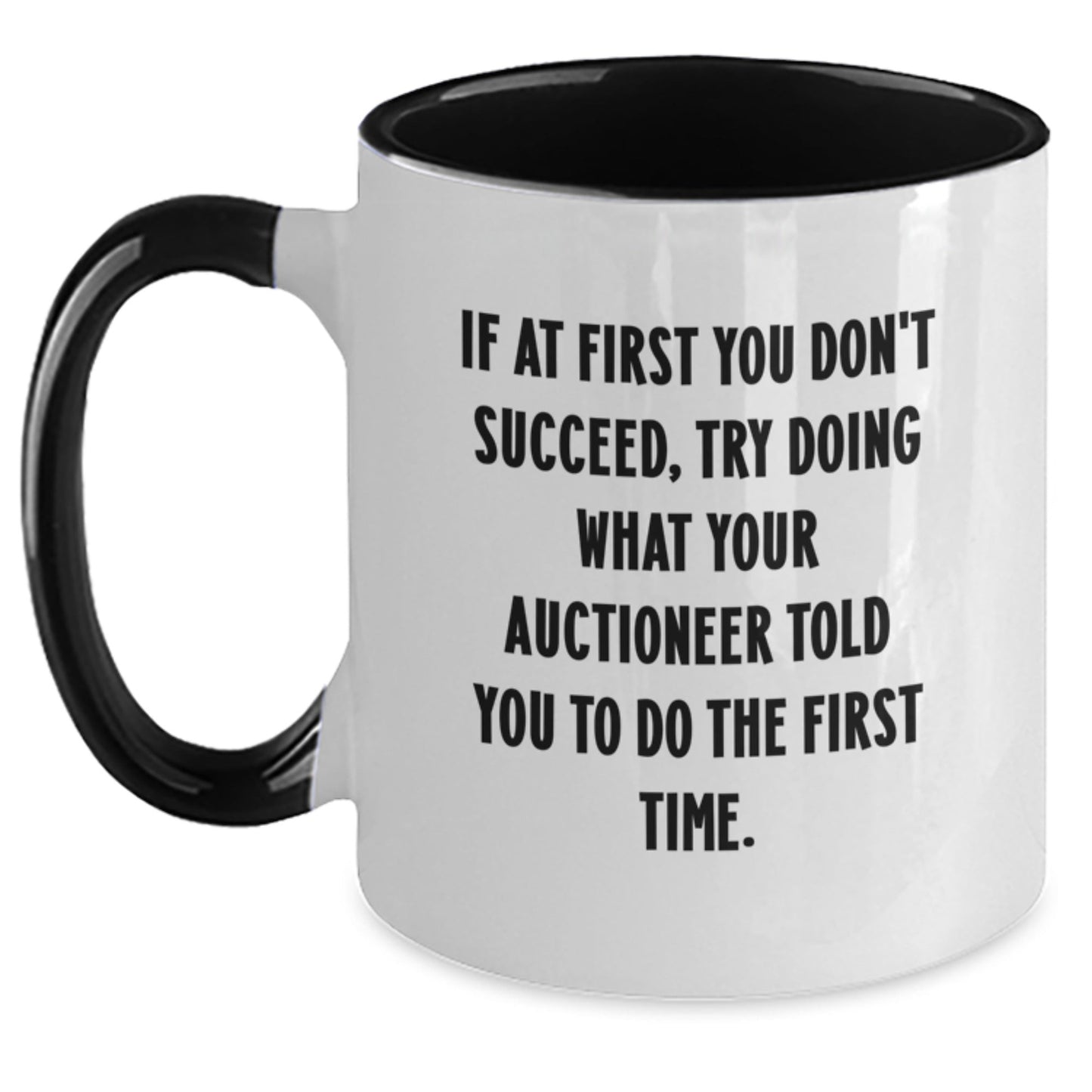 Funny Gifts from Friends for Auctioneer Christmas Unique Mugs - If At First You Don't Succeed, Try Doing What Your Auctioneer Told You To Do The First Time. - The Buy Boom