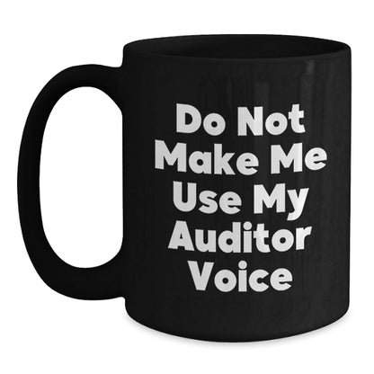 Funny Gifts from Friends for Auditor - Black Coffee Mug, Do Not Make Me Use My Auditor Voice Christmas Unique Gift - The Buy Boom
