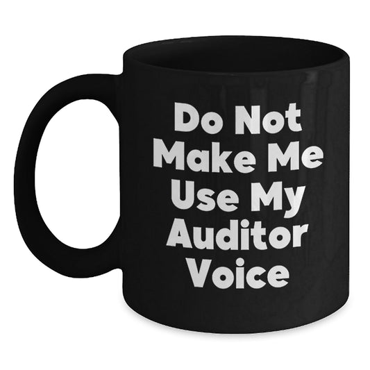 Funny Gifts from Friends for Auditor - Black Coffee Mug, Do Not Make Me Use My Auditor Voice Christmas Unique Gift - The Buy Boom