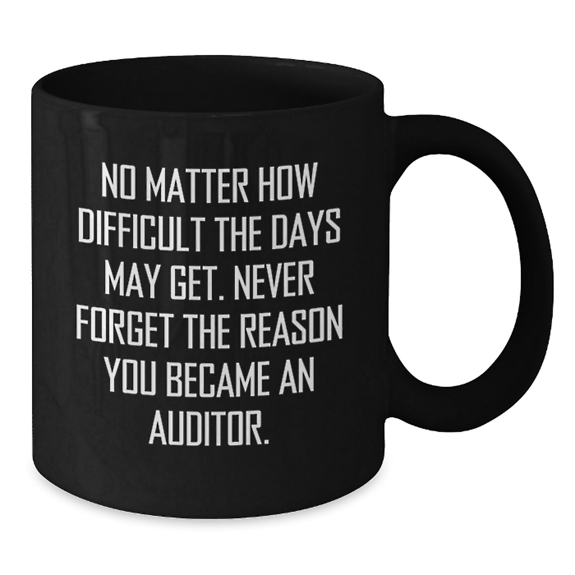 Funny Gifts from Friends for Auditor Men Black Coffee Mug - Never Forget the Reason - The Buy Boom