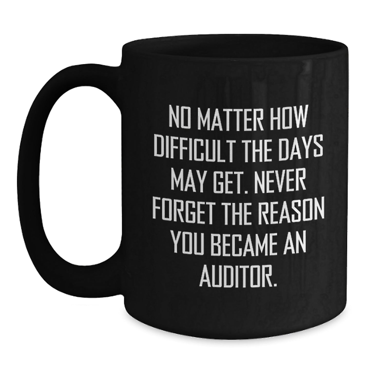 Funny Gifts from Friends for Auditor Men Black Coffee Mug - Never Forget the Reason - The Buy Boom