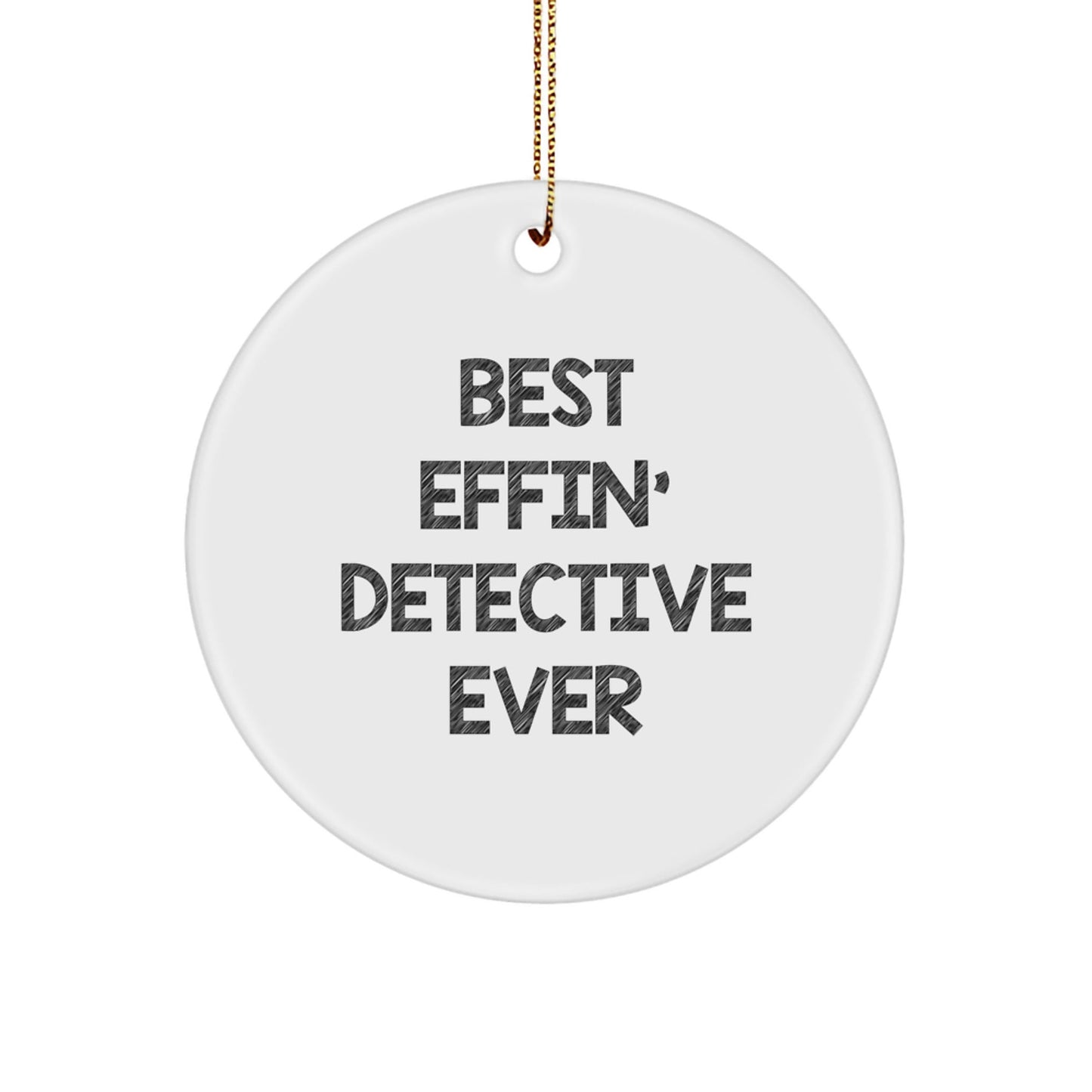 Funny Gifts from Friends for Best Effin' Detective Ever Circle Ornament, Detective Gifts for Christmas - The Buy Boom