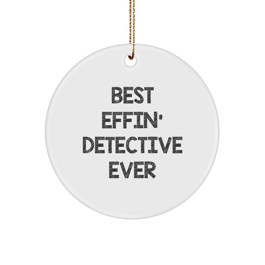 Funny Gifts from Friends for Best Effin' Detective Ever Circle Ornament, Detective Gifts for Christmas - The Buy Boom
