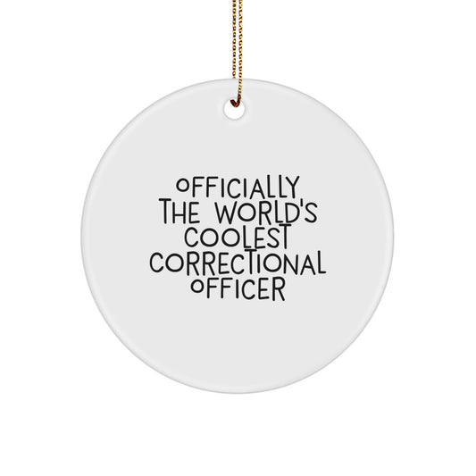Funny Gifts from Friends for Correctional Officer - 'Officially The World's Coolest' Circle Ornament, Unique Christmas Unique Gifts - The Buy Boom