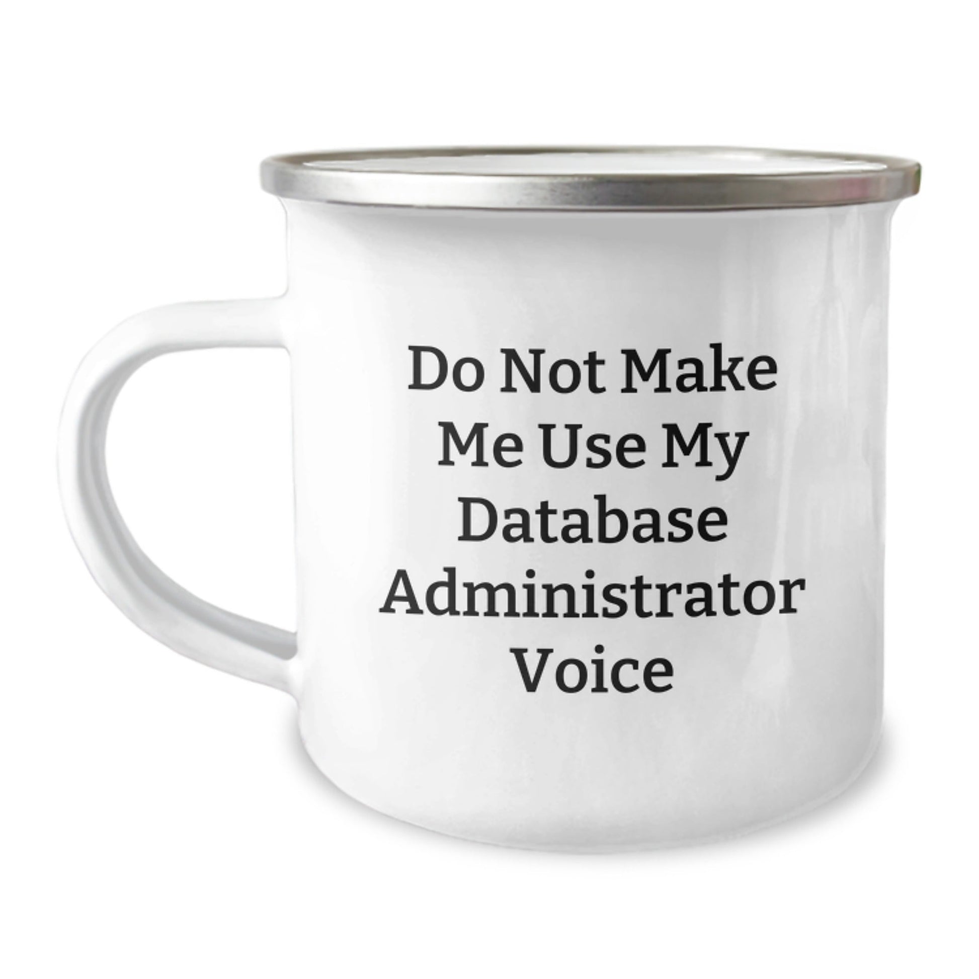 Funny Gifts from Friends for Database Administrator Christmas Camping Mug - Do Not Make Me Use My Database Administrator Voice - The Buy Boom