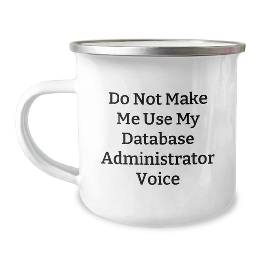 Funny Gifts from Friends for Database Administrator Christmas Camping Mug - Do Not Make Me Use My Database Administrator Voice - The Buy Boom