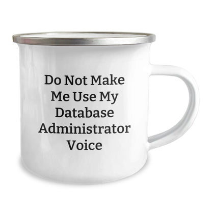 Funny Gifts from Friends for Database Administrator Christmas Camping Mug - Do Not Make Me Use My Database Administrator Voice - The Buy Boom