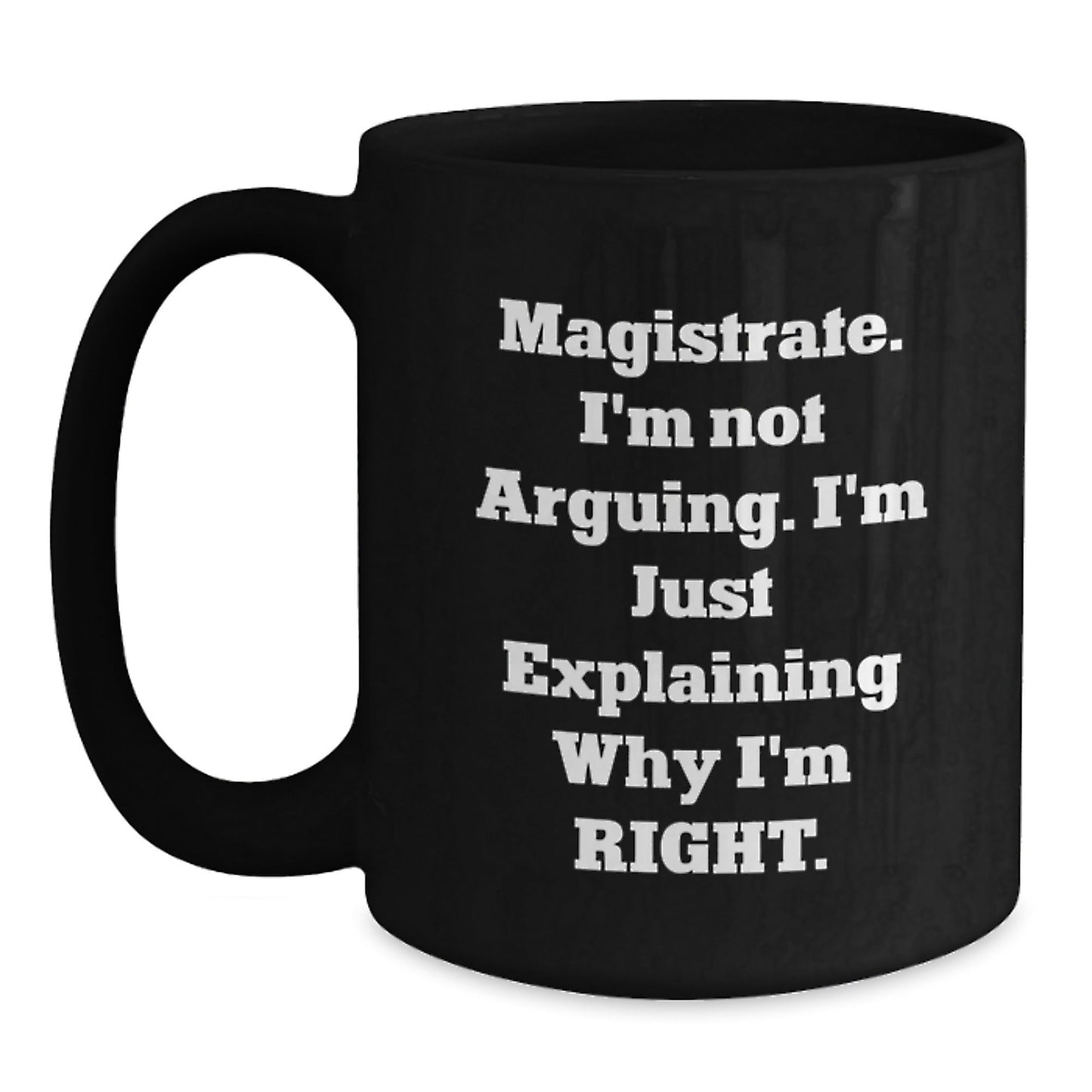 Funny Gifts from Friends for Magistrate - Black Coffee Mug with I'm Not Arguing, I'm Just Explaining Why I'm Right Quote, Perfect for Christmas - The Buy Boom
