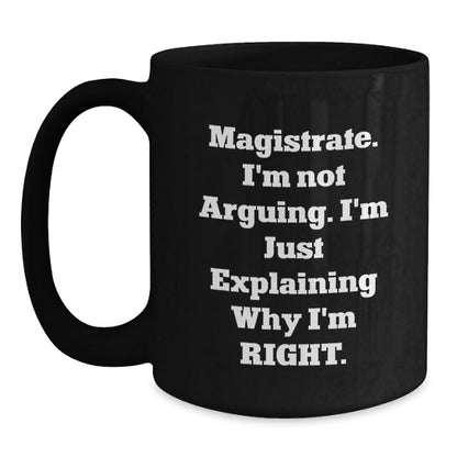 Funny Gifts from Friends for Magistrate - Black Coffee Mug with I'm Not Arguing, I'm Just Explaining Why I'm Right Quote, Perfect for Christmas - The Buy Boom