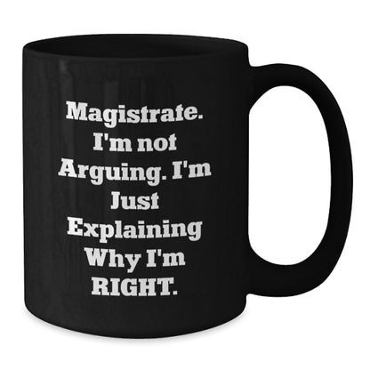 Funny Gifts from Friends for Magistrate - Black Coffee Mug with I'm Not Arguing, I'm Just Explaining Why I'm Right Quote, Perfect for Christmas - The Buy Boom