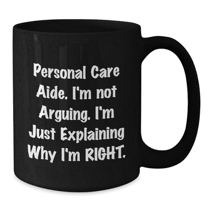 Funny Gifts from Friends for Personal Care Aide, Black Coffee Mug - 'I'm Explaining Why I'm Right' Quote Christmas Unique Gifts for Women - The Buy Boom