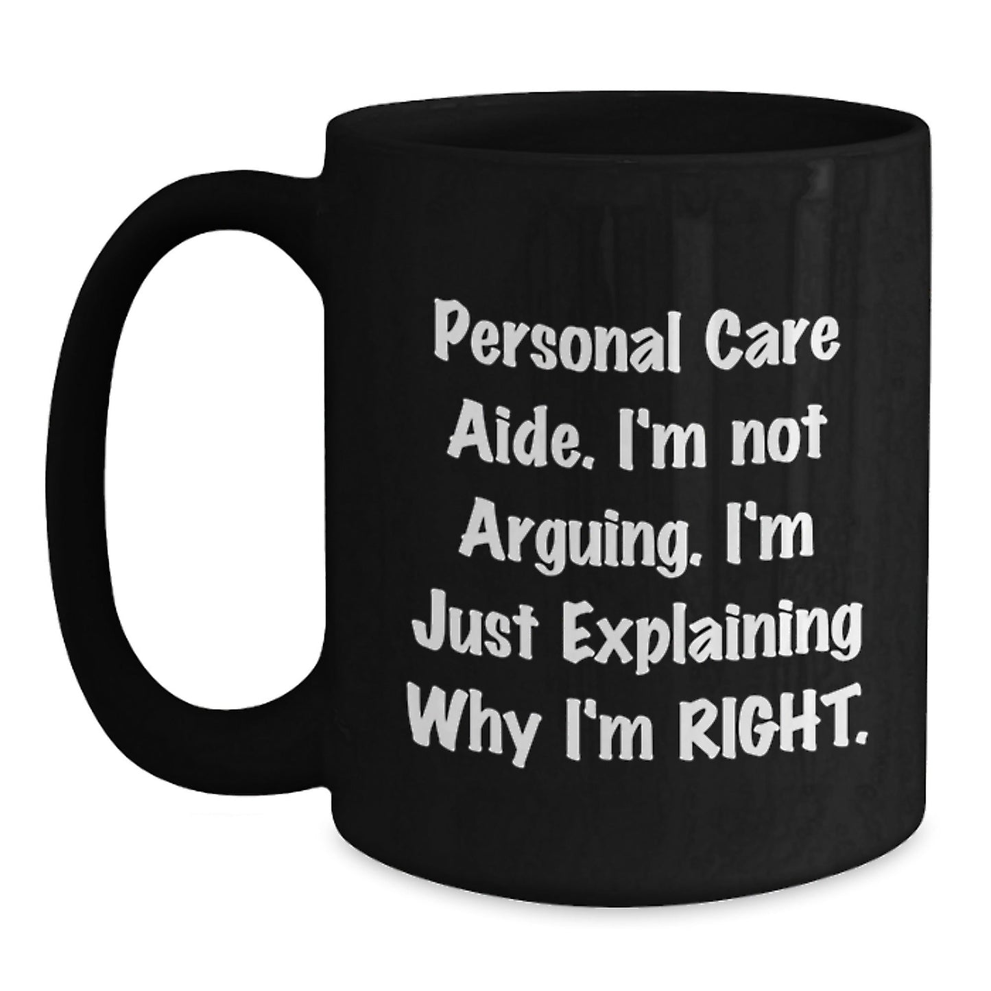 Funny Gifts from Friends for Personal Care Aide, Black Coffee Mug - 'I'm Explaining Why I'm Right' Quote Christmas Unique Gifts for Women - The Buy Boom