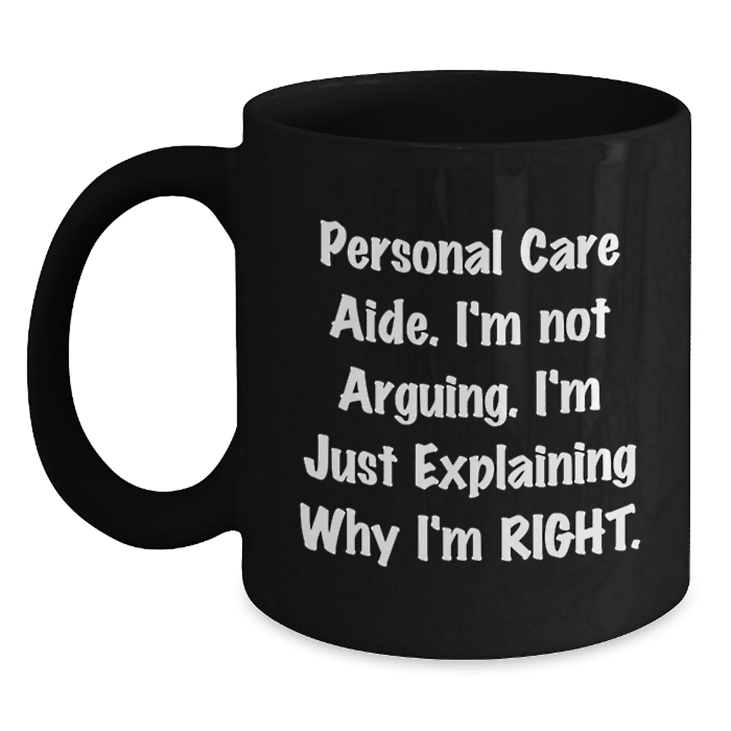 Funny Gifts from Friends for Personal Care Aide, Black Coffee Mug - 'I'm Explaining Why I'm Right' Quote Christmas Unique Gifts for Women - The Buy Boom