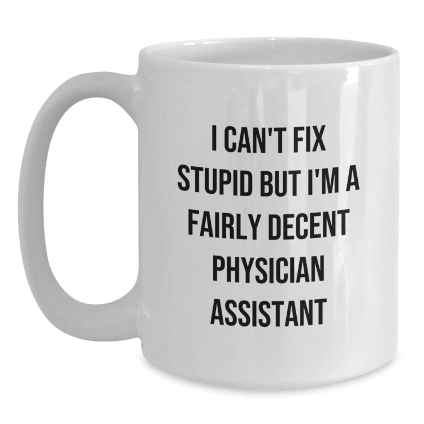 Funny Gifts from Friends for Physician Assistants, I Can't Fix Stupid Mugs, White Ceramic Coffee Mugs for Christmas Unique Gifts - The Buy Boom