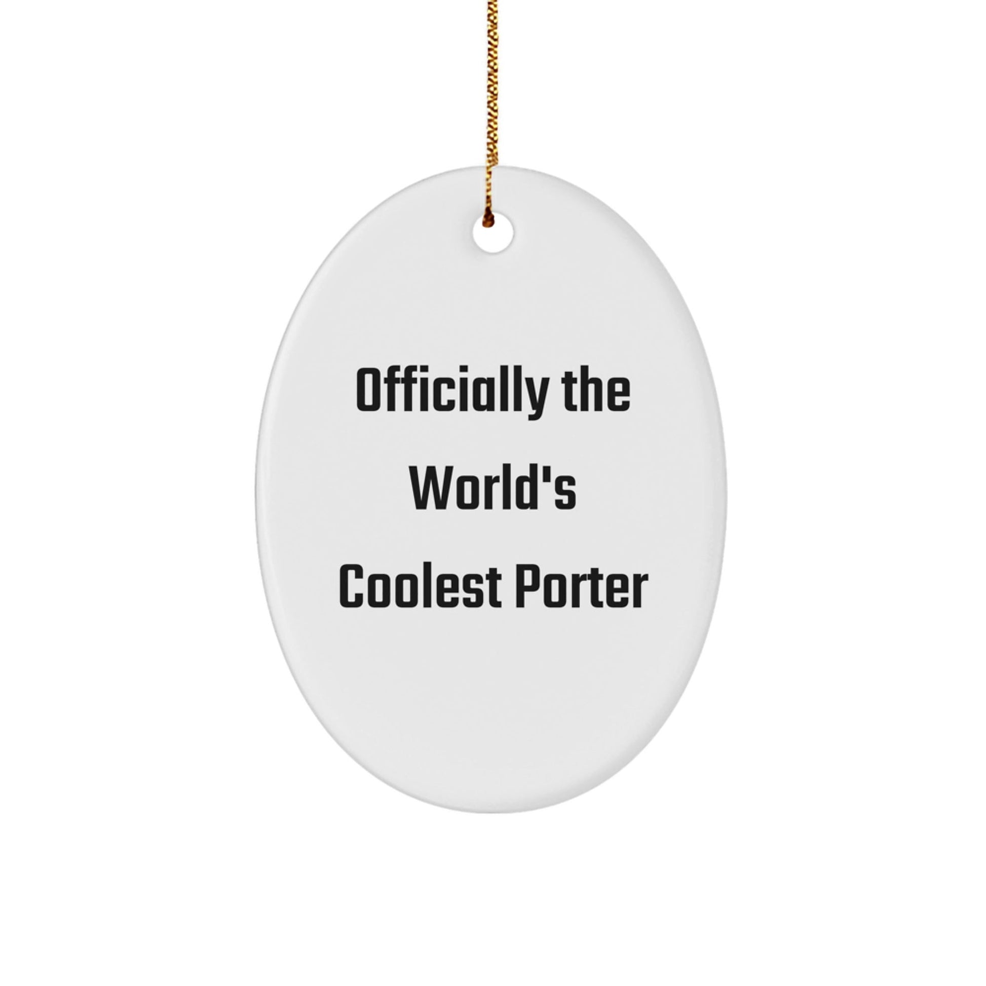 Funny Gifts from Friends for Porter - Officially The World's Coolest Porter Oval Ornament, White, Christmas Unique Gifts - The Buy Boom