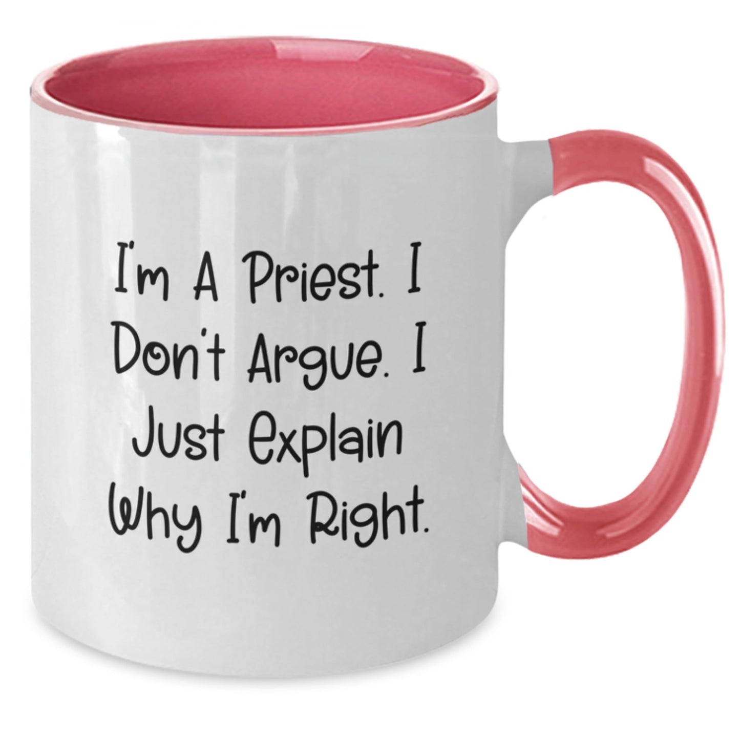Funny Gifts from Friends for Priest - I'm A Priest. I Don't Argue. I Just Explain Why I'm Right. Two Tone Coffee Mug - The Buy Boom