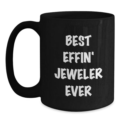 Funny Gifts from Friends for the Best Effin' Jeweler Ever Black Coffee Mug - The Buy Boom