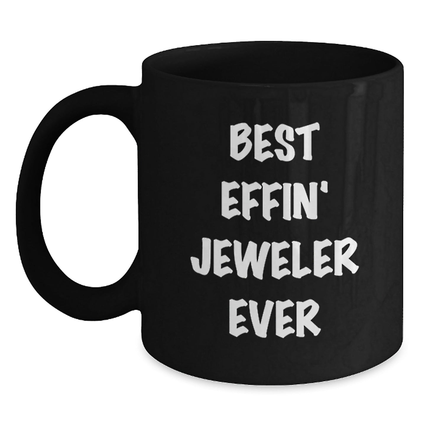 Funny Gifts from Friends for the Best Effin' Jeweler Ever Black Coffee Mug - The Buy Boom