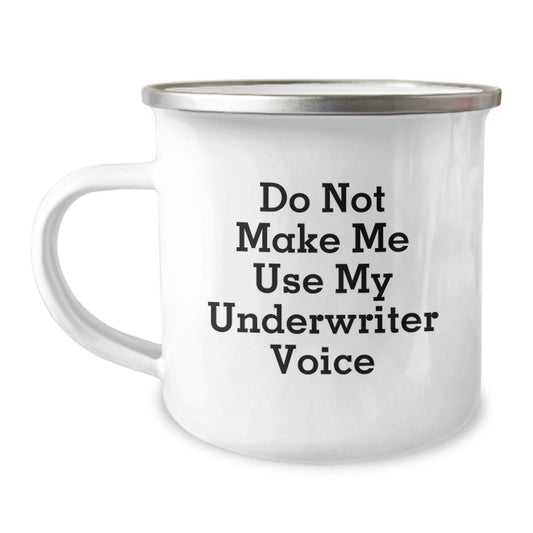 Funny Gifts from Friends for Underwriter, Camping Mug, Do Not Make Me Use My Underwriter Voice, Unique Christmas Unique Gifts for Him - The Buy Boom