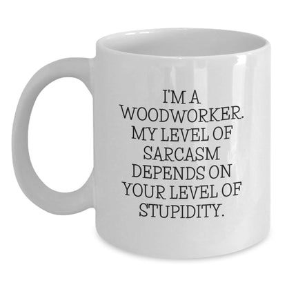 Funny Gifts from Friends for Woodworker - White Coffee Mug - I'm A Woodworker, My Level Of Sarcasm Depends On Your Level Of Stupidity, Christmas Unique - The Buy Boom