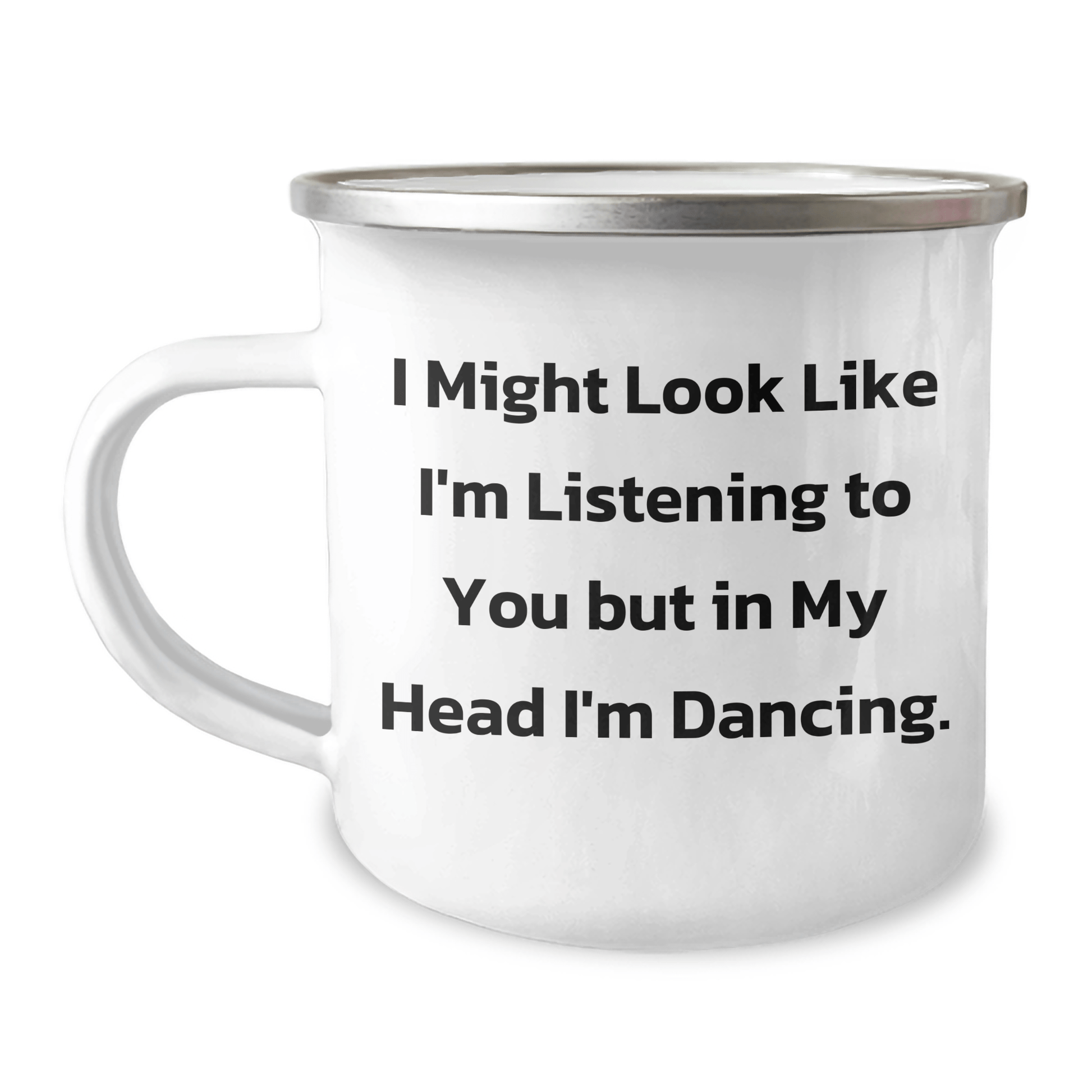 Funny Gifts from Friends, Inspirational Dancing Quotes, Camping Mug for Graduation, 'I Might Look Like I'm Listening To You But In My Head I'm Dancing' - 12 oz Stainless Steel Enamel Finish - The Buy Boom