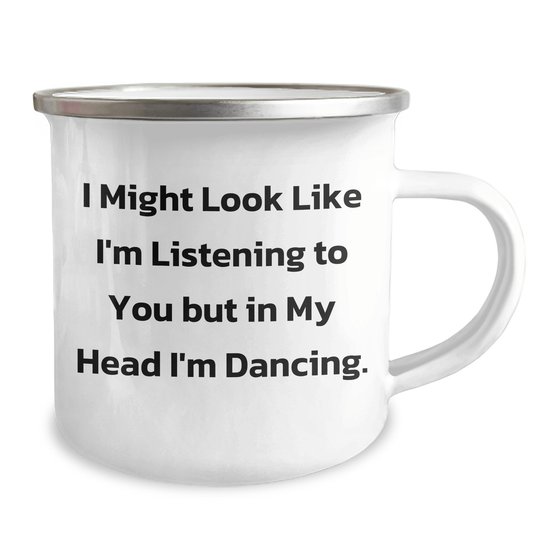 Funny Gifts from Friends, Inspirational Dancing Quotes, Camping Mug for Graduation, 'I Might Look Like I'm Listening To You But In My Head I'm Dancing' - 12 oz Stainless Steel Enamel Finish - The Buy Boom