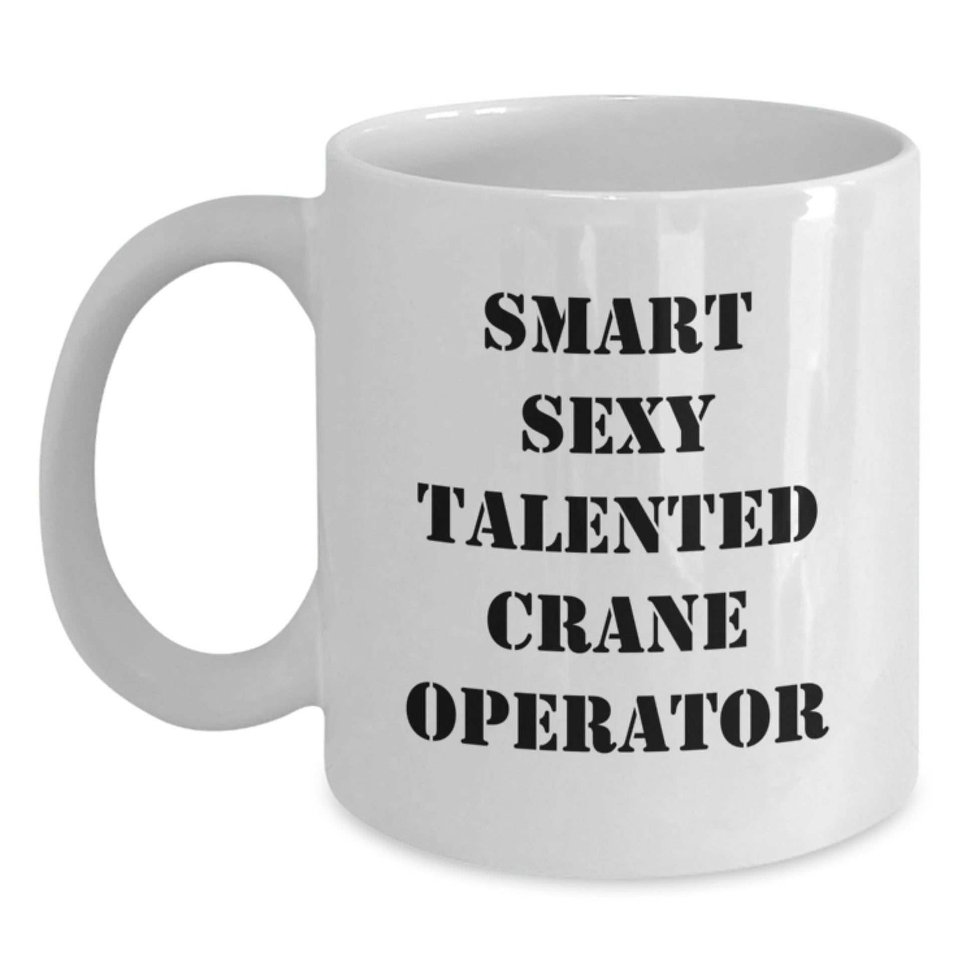 Funny Gifts from Friends or Family - Smart Sexy Talented Crane Operator White Coffee Mug, Graduation Unique Gifts for Men or Women, 11oz or 15oz Capacity, Ceramic, Microwave and Dishwasher Safe - The Buy Boom