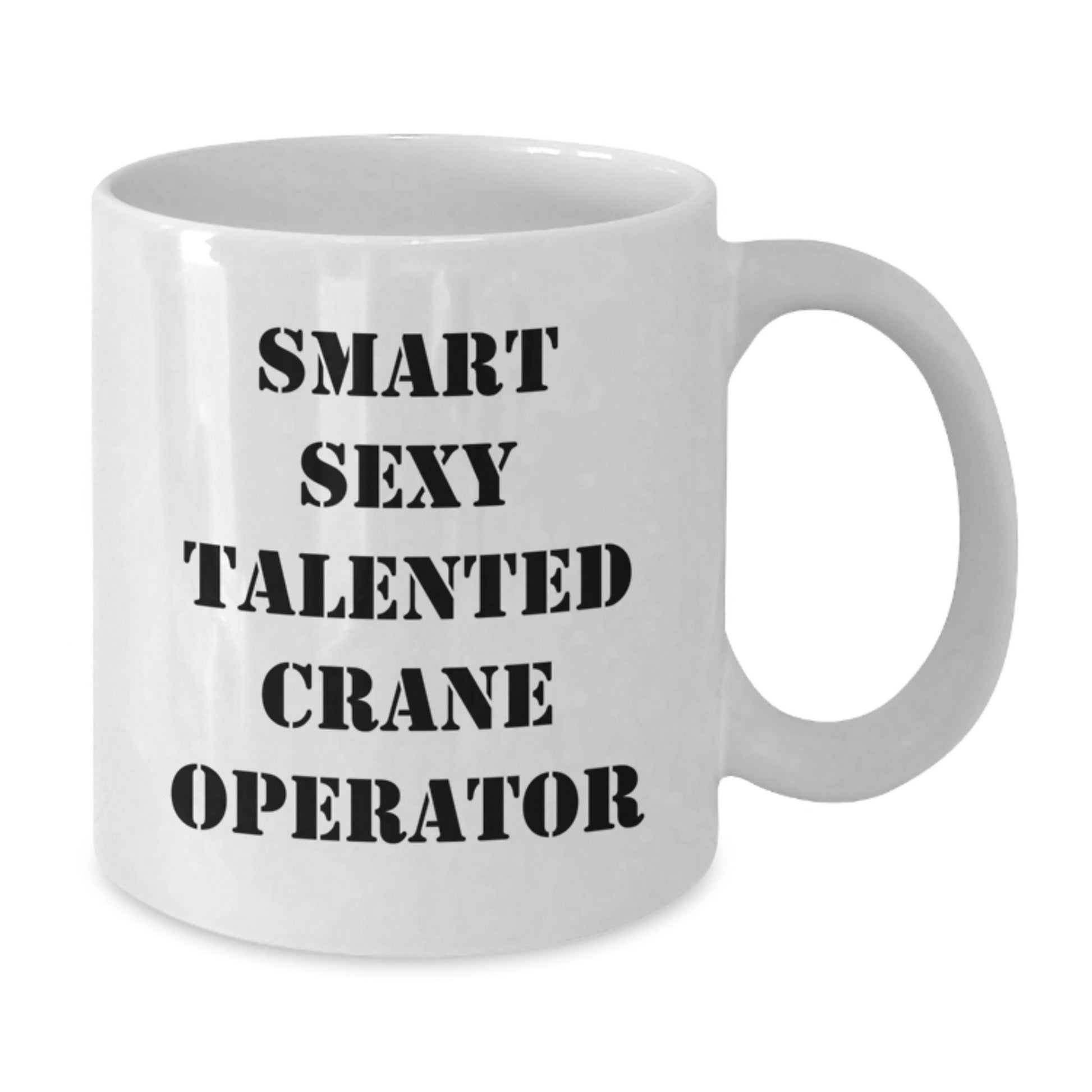 Funny Gifts from Friends or Family - Smart Sexy Talented Crane Operator White Coffee Mug, Graduation Unique Gifts for Men or Women, 11oz or 15oz Capacity, Ceramic, Microwave and Dishwasher Safe - The Buy Boom