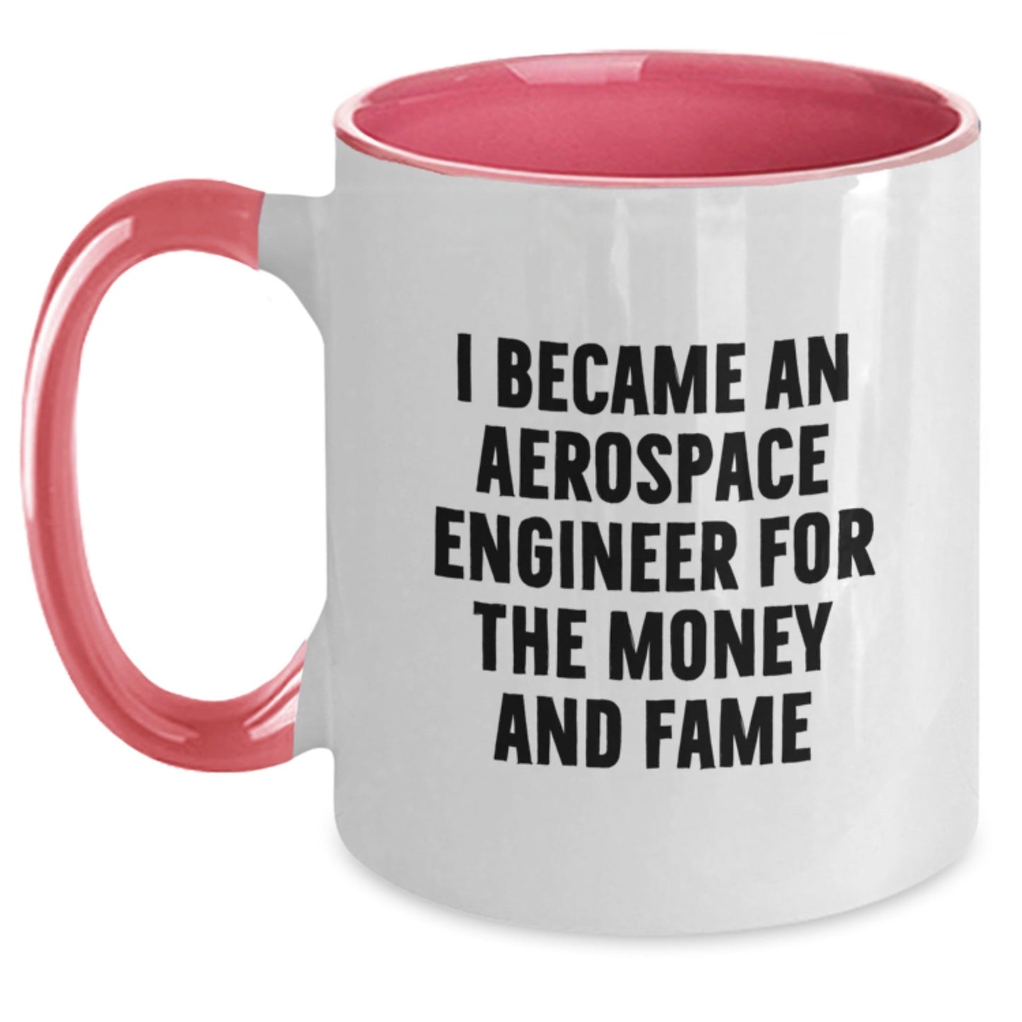 Funny Gifts from Friends to Aerospace Engineer - Two Tone Coffee Mug for Birthday, I Became An Aerospace Engineer For The Money And Fame - The Buy Boom