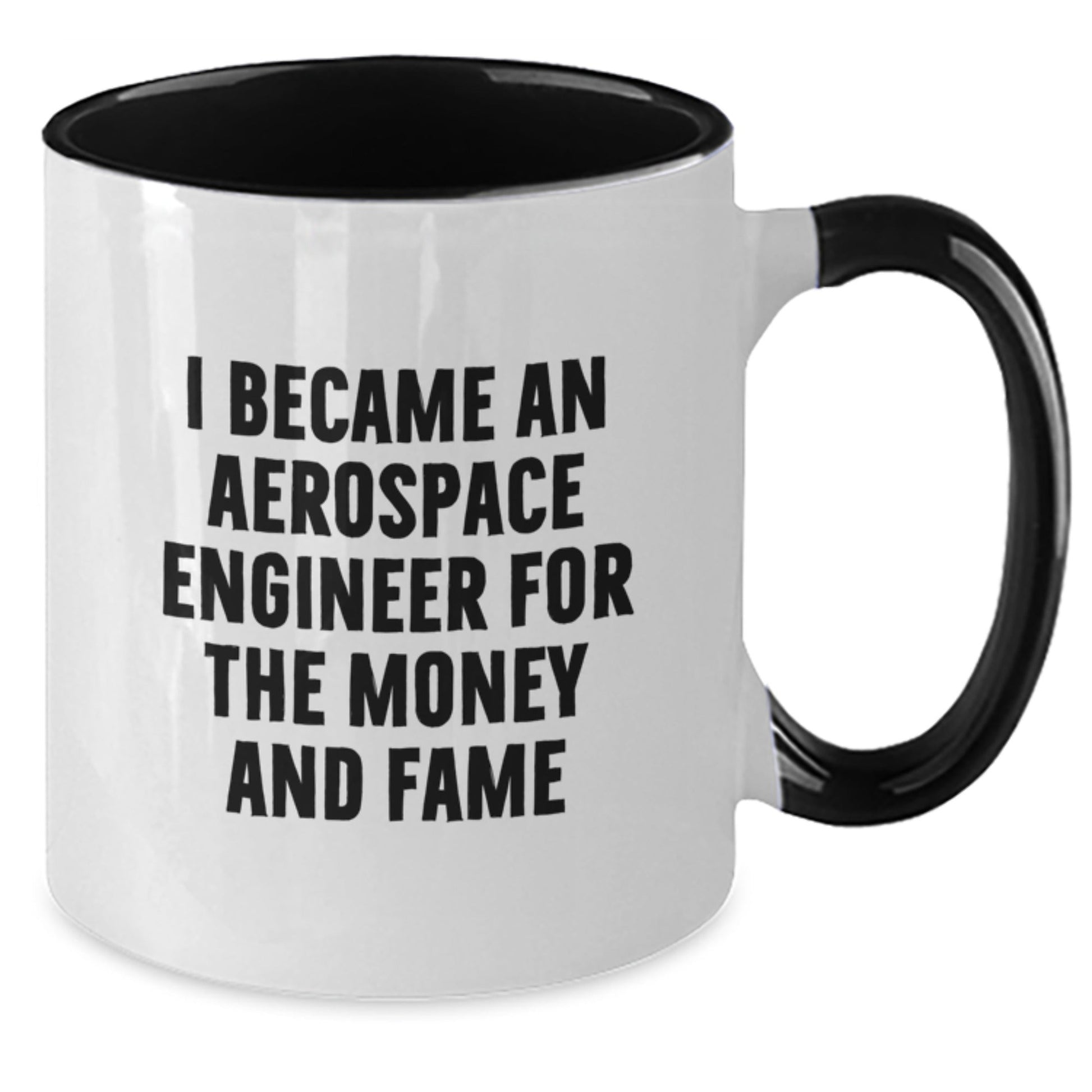 Funny Gifts from Friends to Aerospace Engineer - Two Tone Coffee Mug for Birthday, I Became An Aerospace Engineer For The Money And Fame - The Buy Boom