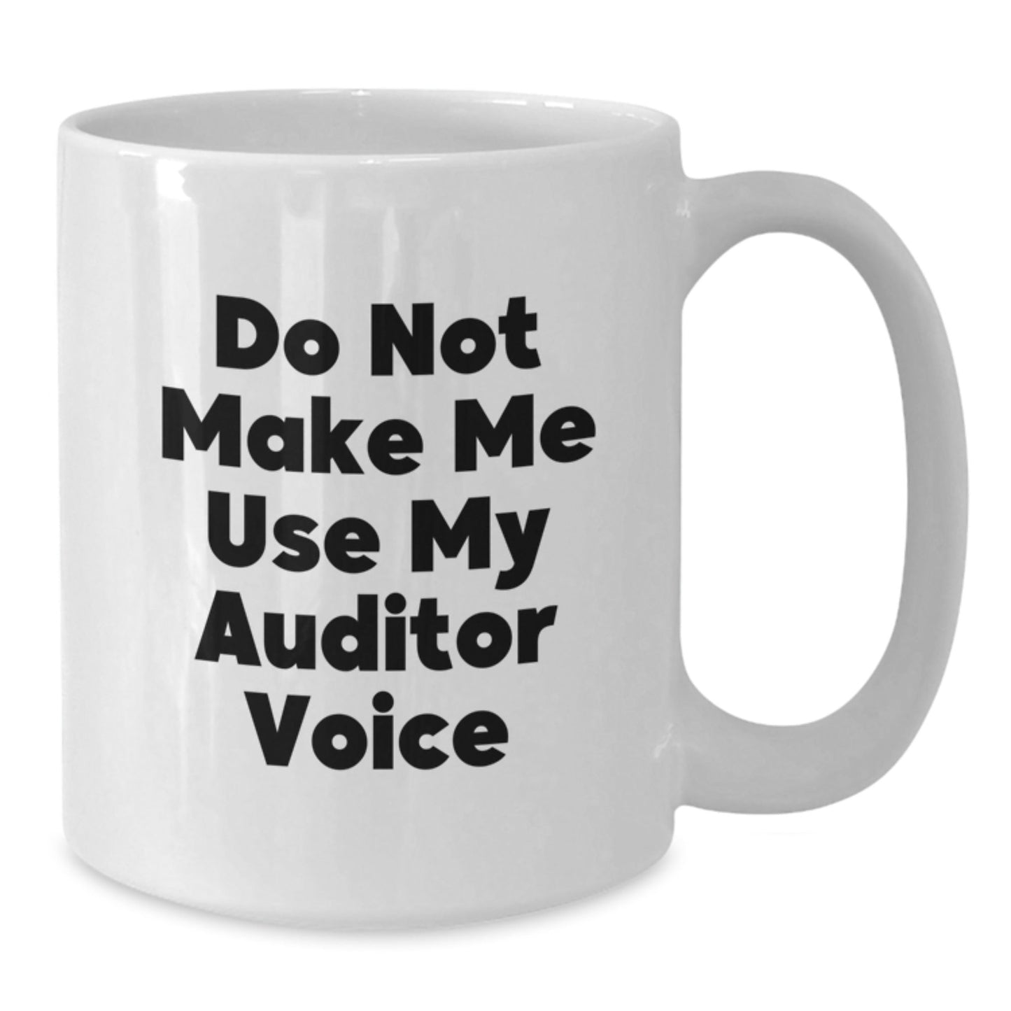 Funny Gifts from Friends to Auditor Christmas Unique White Coffee Mugs, Do Not Make Me Use My Auditor Voice Quote, 11oz or 15oz Capacity - The Buy Boom