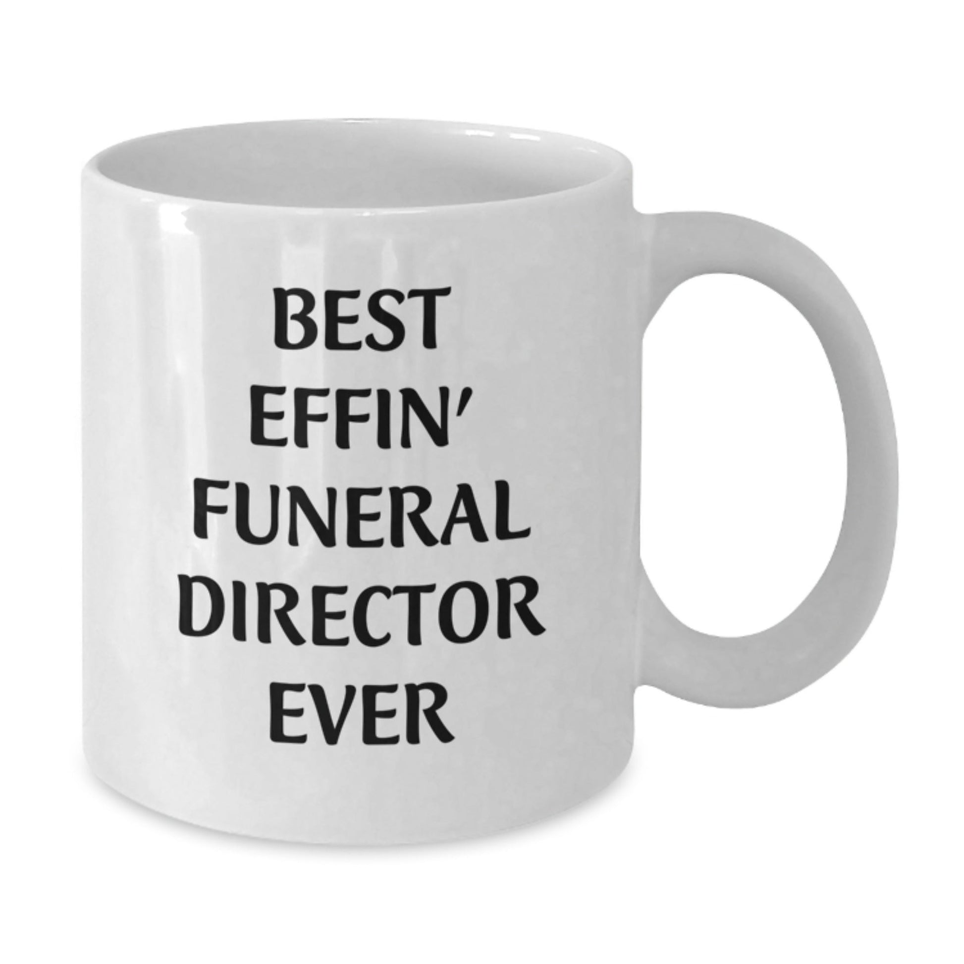 Funny Gifts from Friends to Best Effin' Funeral Director Ever, White Coffee Mug for Graduation - The Buy Boom