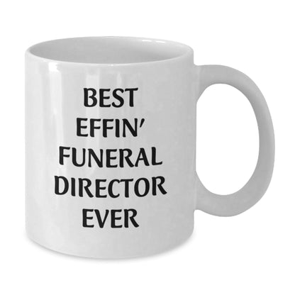 Funny Gifts from Friends to Best Effin' Funeral Director Ever, White Coffee Mug for Graduation - The Buy Boom