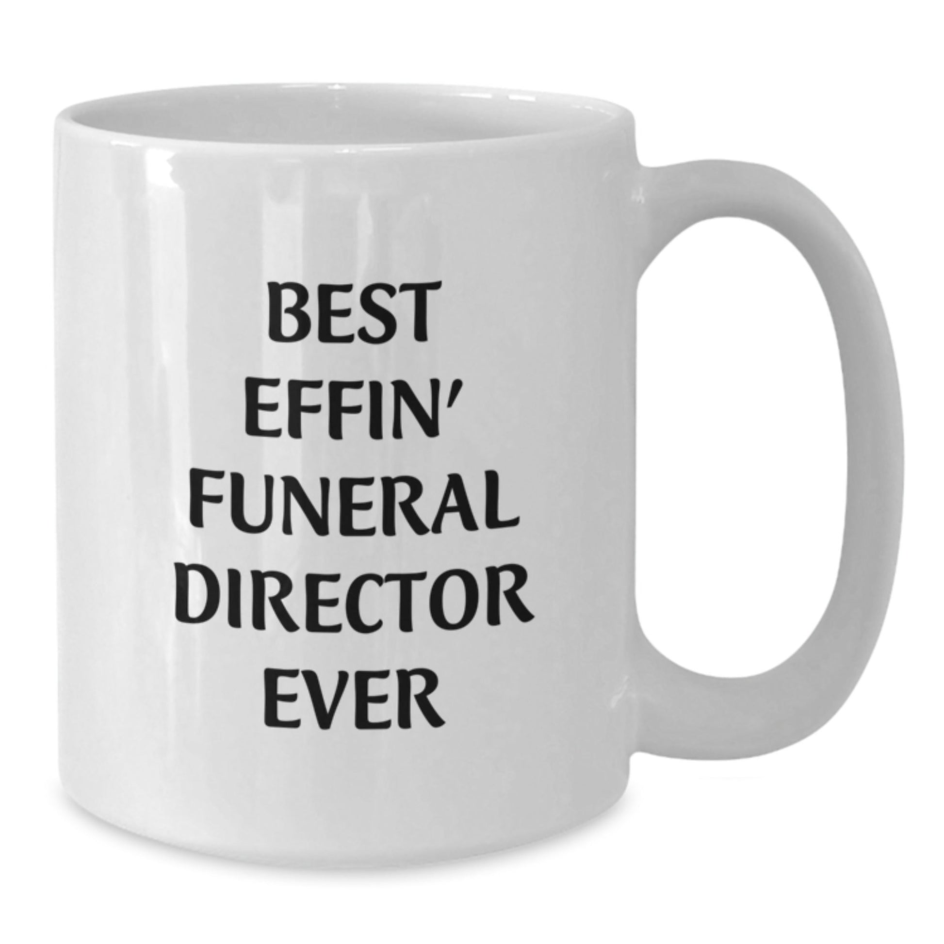 Funny Gifts from Friends to Best Effin' Funeral Director Ever, White Coffee Mug for Graduation - The Buy Boom