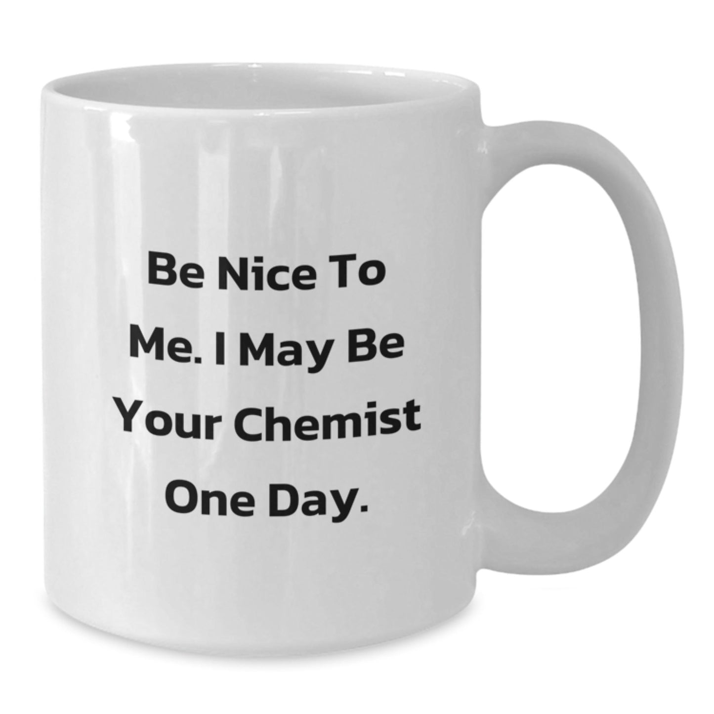 Funny Gifts from Friends to Chemist Men - Be Nice To Me I May Be Your Chemist, White Coffee Mug, Christmas Unique Gifts - The Buy Boom