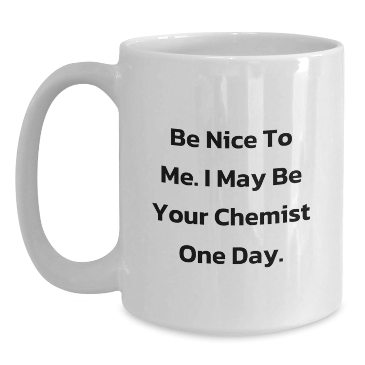 Funny Gifts from Friends to Chemist Men - Be Nice To Me I May Be Your Chemist, White Coffee Mug, Christmas Unique Gifts - The Buy Boom