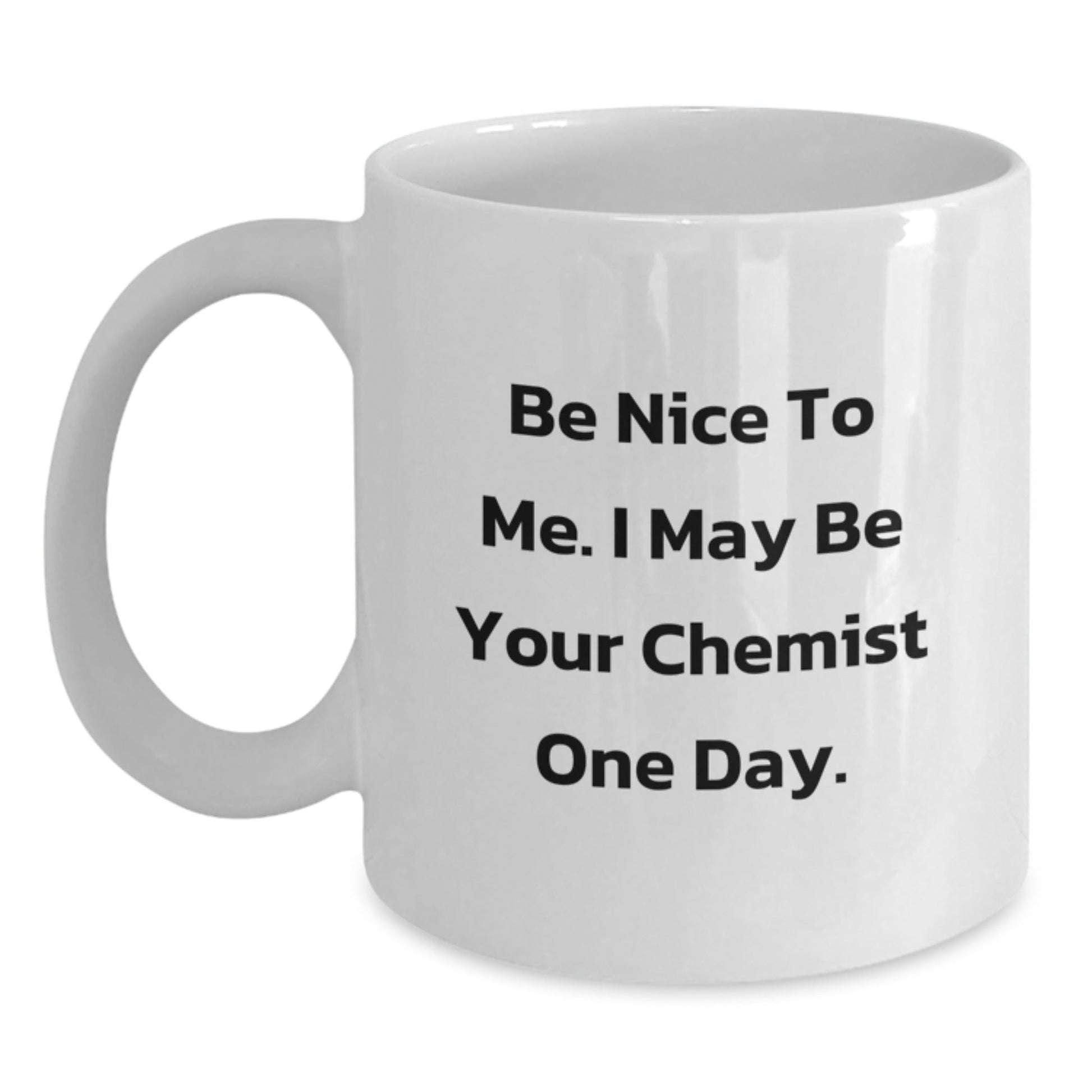 Funny Gifts from Friends to Chemist Men - Be Nice To Me I May Be Your Chemist, White Coffee Mug, Christmas Unique Gifts - The Buy Boom