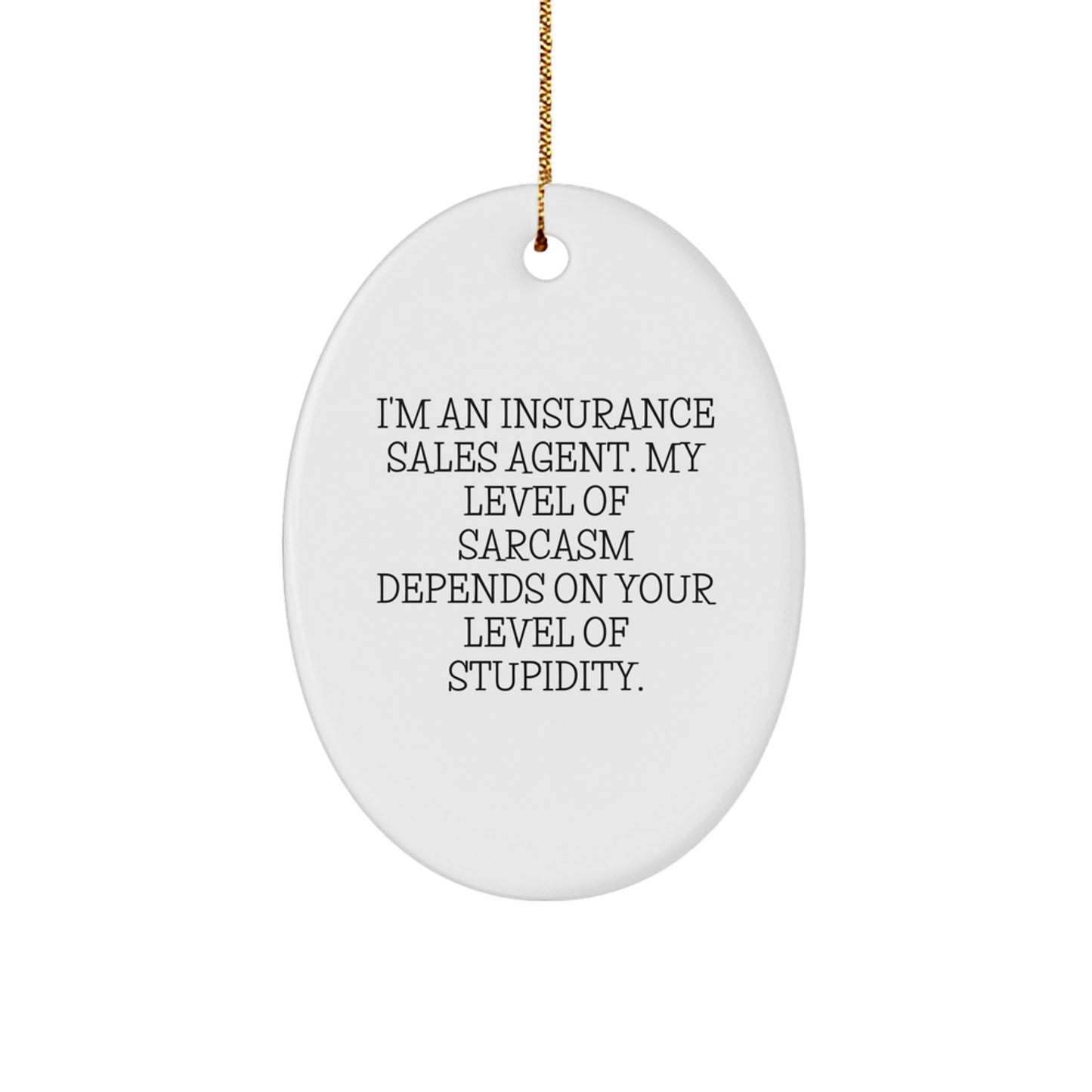 Funny Gifts from Insurance Sales Agent Friends, Oval Ornament Quote for Christmas Unique Gifts, Sarcasm, Insurance Sales Agent Humor - The Buy Boom