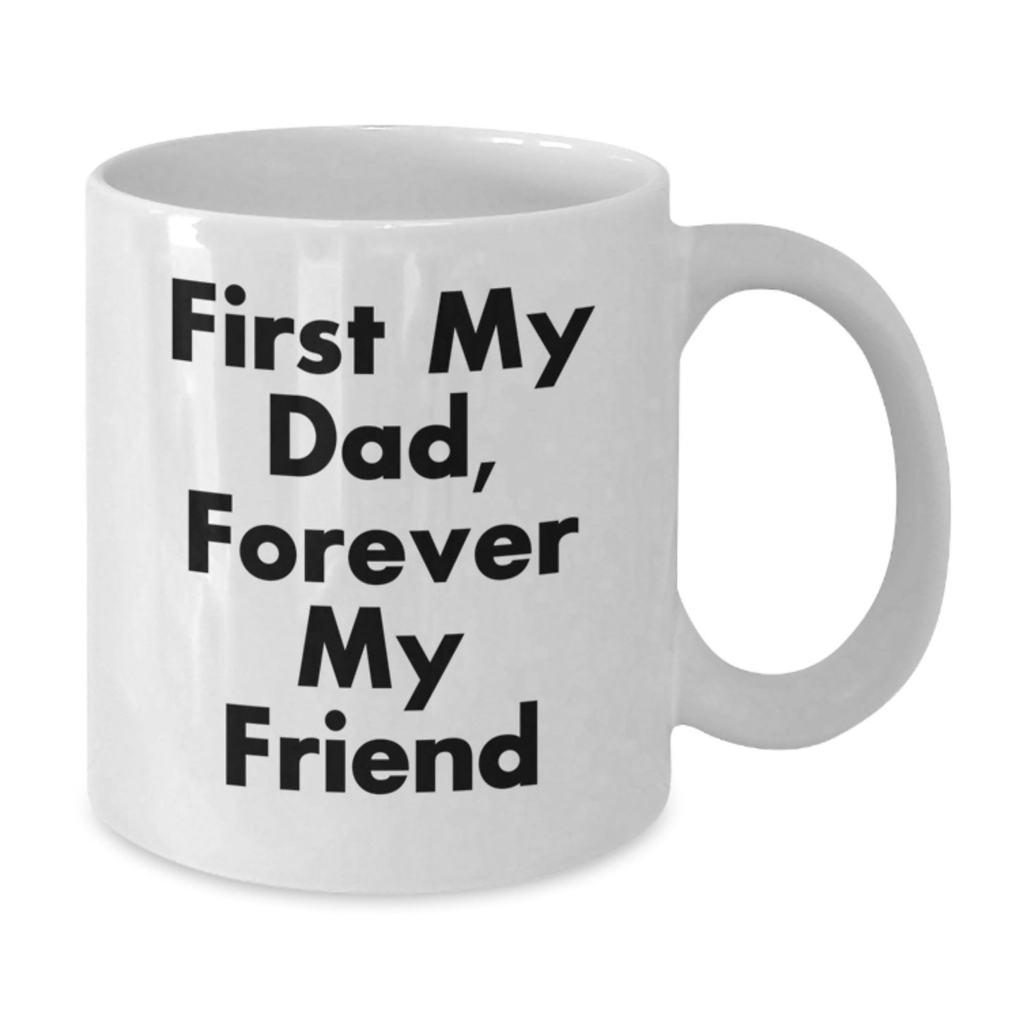 Funny Gifts from Men for Dad - White Coffee Mug - First My Dad Forever My Friend - The Buy Boom