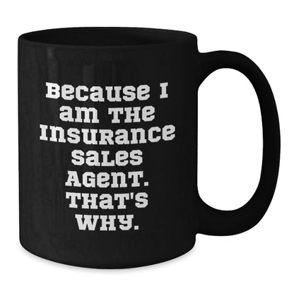 Funny Gifts from Men for Insurance Sales Agent, Because I Am The Insurance Sales Agent. That's Why. Black Coffee Mug, Christmas Unique - The Buy Boom