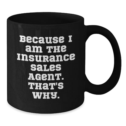 Funny Gifts from Men for Insurance Sales Agent, Because I Am The Insurance Sales Agent. That's Why. Black Coffee Mug, Christmas Unique - The Buy Boom
