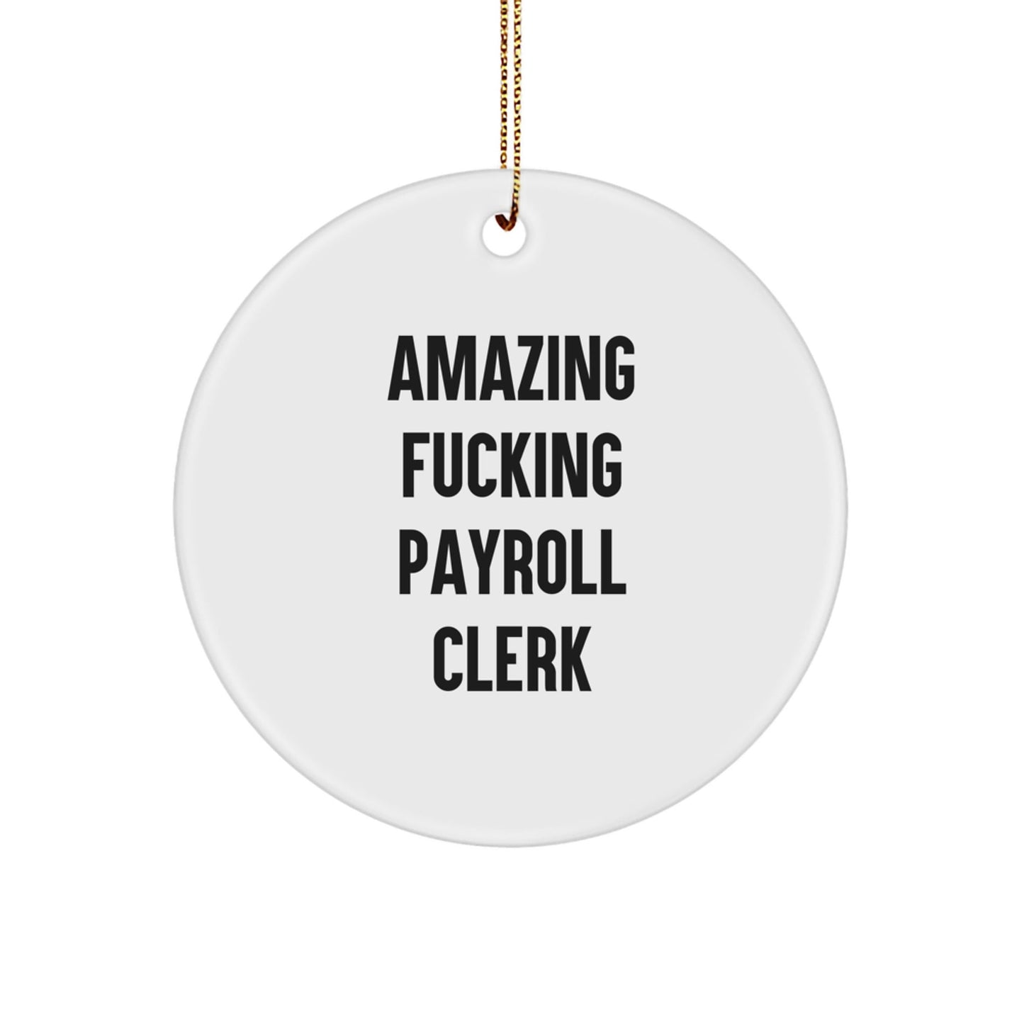 Funny Gifts from Men for Payroll Clerk - Amazing F - king Payroll Clerk Christmas Unique Circle Ornament, Payroll Clerk Office Decor, White Circle Shaped - The Buy Boom