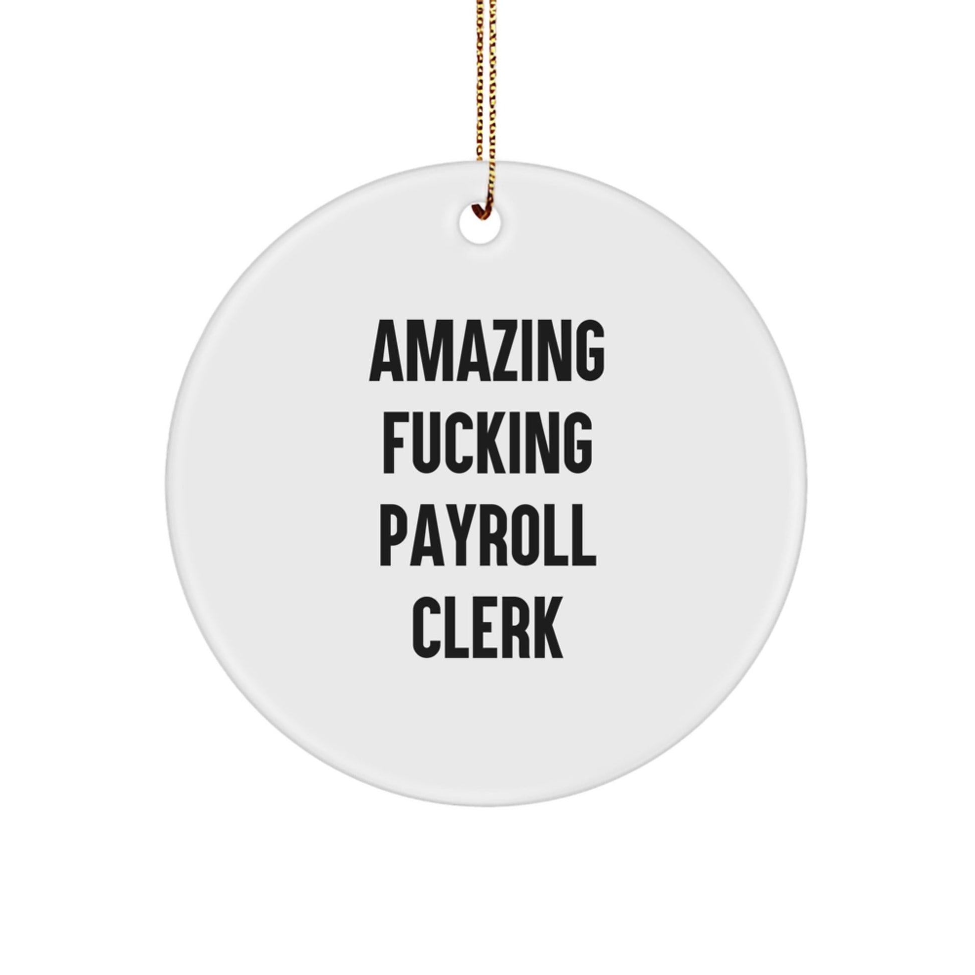 Funny Gifts from Men for Payroll Clerk - Amazing F - king Payroll Clerk Christmas Unique Circle Ornament, Payroll Clerk Office Decor, White Circle Shaped - The Buy Boom